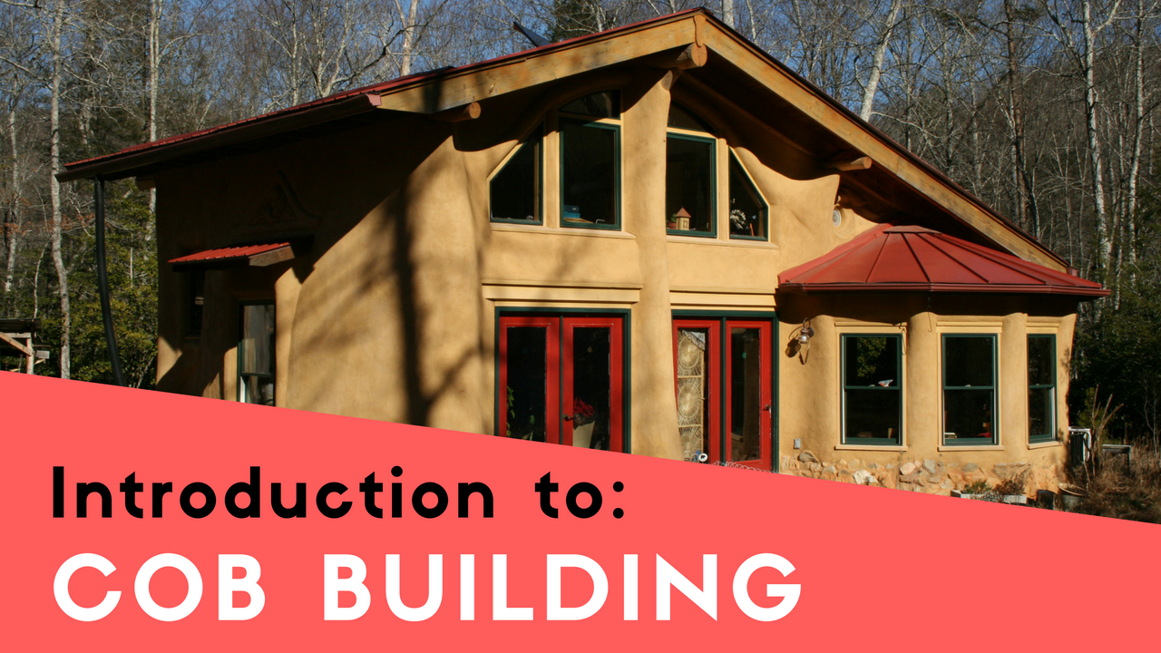 Building a Cob House – Introduction to Cob Construction